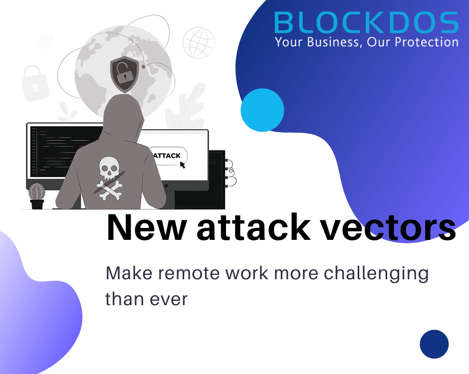 New attack vectors make remote work more challenging than ever
